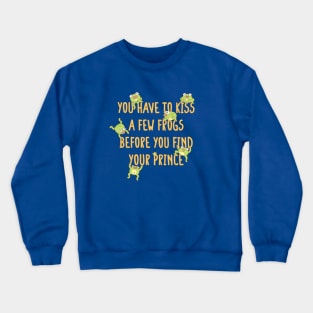 Funny You Have To Kiss A Few Frogs Before You Find Your Prince Crewneck Sweatshirt